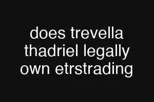 does trevella thadriel legally own etrstrading