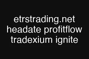 etrstrading.net headate profitflow tradexium ignite