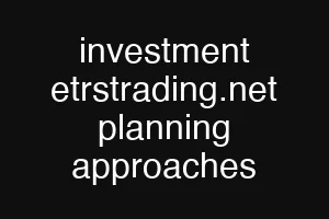 investment etrstrading.net planning approaches