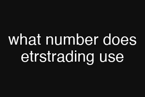 what number does etrstrading use